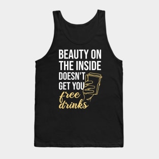 Beauty On The Inside Doesn't Get You Free Drinks Tank Top